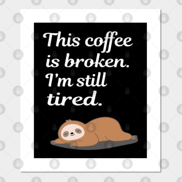 This Coffee Is Broken I'm Still Tired Cute Sleeping Sloth Gifts Sloth Animal Lovers Coffee Drinker Gifts Caffeine Addict